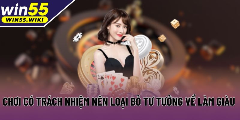 Chơi có trách nhiệm nên loại bỏ tư tưởng về làm giàu