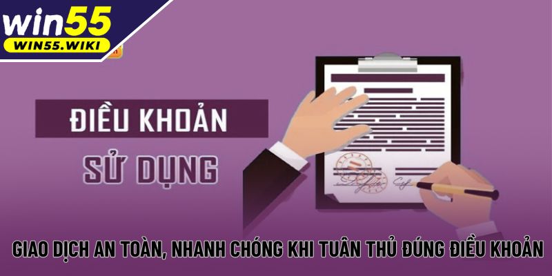 Giao dịch an toàn, nhanh chóng khi tuân thủ đúng điều khoản