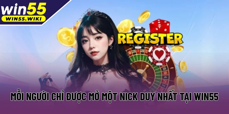 Mỗi người chỉ được mở một nick duy nhất tại Win55