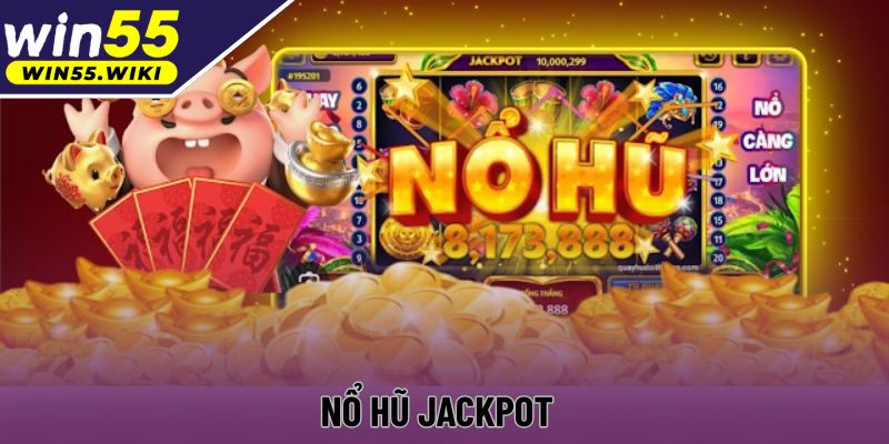 Nổ Hũ Jackpot Win55: Game Slot Đổi Thưởng Hấp Dẫn Đáng Chơi