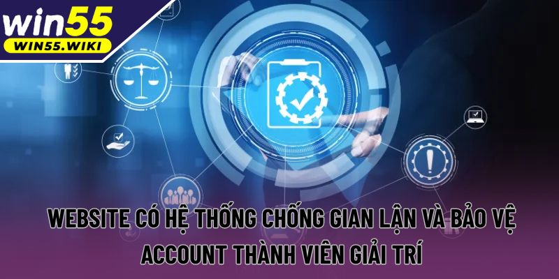 Website có hệ thống chống gian lận và bảo vệ account thành viên giải trí