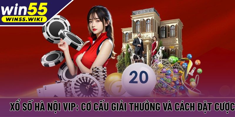 Xổ Số Hà Nội Vip: Cơ Cấu Giải Thưởng Và Cách Đặt Cược