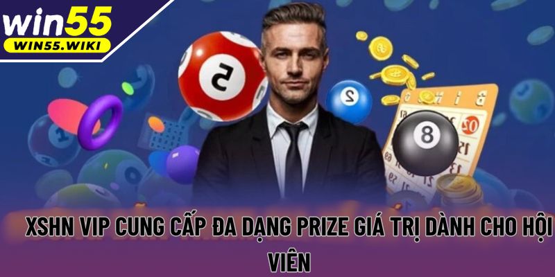 XSHN VIP cung cấp đa dạng prize giá trị dành cho hội viên
